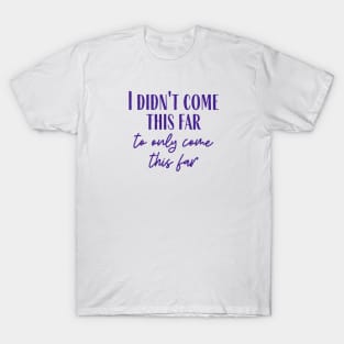 Come This Far T-Shirt